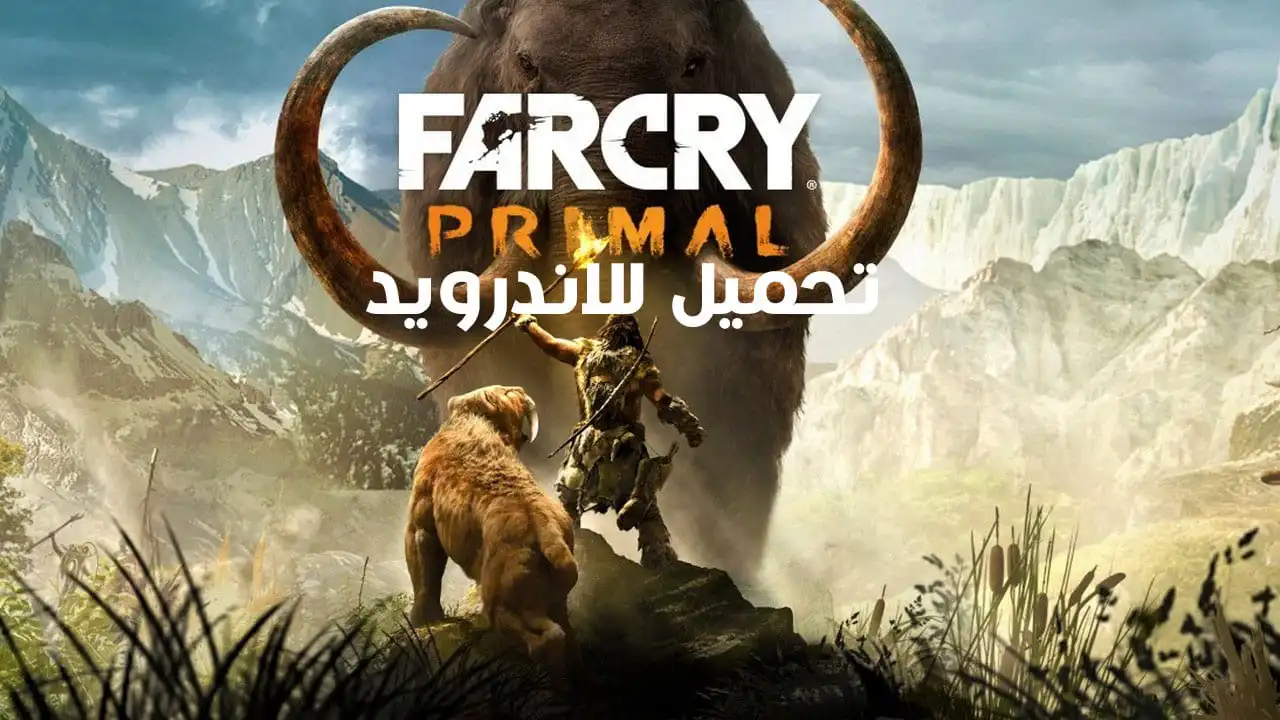 تحميل لعبة Far Cry Primal Mobile للاندرويد APK مع OBB